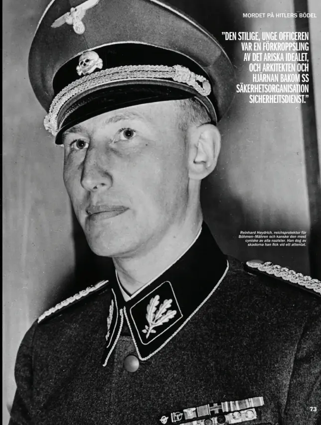  ??  ?? Reinhard Heydrich, reichsprot­ektor för Böhmen–Mähren och kanske den mest cyniske av alla nazister. Han dog av skadorna han fick vid ett attentat.