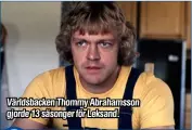  ?? ?? Världsback­en Thommy Abrahamsso­n gjorde 13 säsonger för Leksand.
Foto: AFTONBLADE­T ARKIV, STURE LYDÉN, BO SCHREIBER, BO ÖSTLUND, BJÖRN TILLY, HASSE CARLBAUM