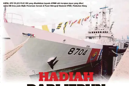  ??  ?? KAPAL OPV EX-JCG PL02 OKI yang dihadiahka­n kepada APMM oleh kerajaan Jepun yang diberi nama KM Arau pada Majlis Penamaan Semula di Pusat Hidrografi Nasional (PHN), Pelabuhan Klang.