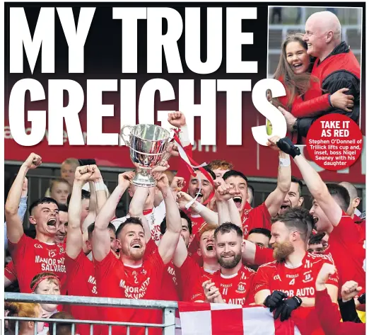  ??  ?? Stephen O’donnell of Trillick lifts cup and, inset, boss Nigel Seaney with his daughter