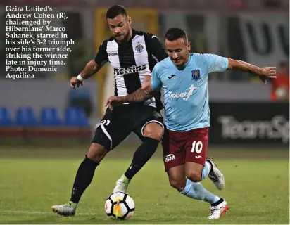  ??  ?? Gzira United's Andrew Cohen (R), challenged by Hibernians' Marco Sahanek, starred in his side's 3-2 triumph over his former side, striking the winner late in injury time. Photo: Domenic Aquilina