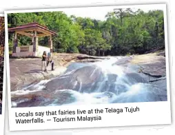  ?? — tourism malaysia ?? the telaga tujuh say that fairies live at
Locals Waterfalls.