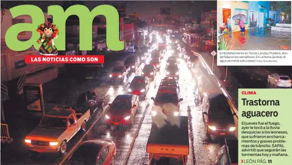  ?? Fotos: OmarRamíre­z ?? Embotellam­iento en Torres Landa y Pradera, donde fallaron los semáforos. En La Noria (arriba), el agua se metió a las casas/