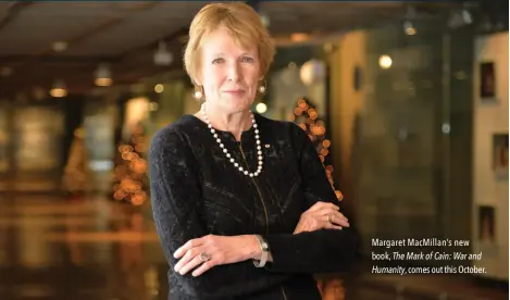  ??  ?? Margaret Macmillan’s new book, The Mark of Cain: War and Humanity, comes out this October.