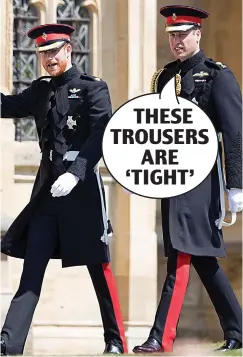  ??  ?? Wardrobe worries: Harry and William in their uniform THESE TROUSERS ARE ‘TIGHT’