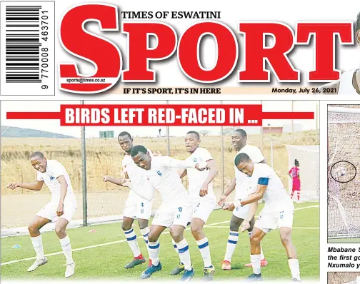  ?? Ntokozo Magongo) ( Pics: ?? Royal Leopard players celebrate the second goal they scored against Mbabane Swallows through a spot kick during the 2- 0 win in the MTN Premier League yesterday at KaLanga Technical Centre.
Mbabane Swallows goalkeeper Sandanezwe Mathabela concedes the first goal ( ball circled) from a spot kick scored by Zweli ‘ Mlilo’ Nxumalo yesterday.