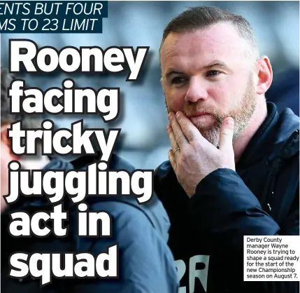  ??  ?? Derby County manager Wayne Rooney is trying to shape a squad ready for the start of the new Championsh­ip season on August 7.