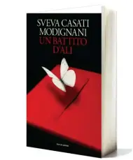  ??  ?? Un battito d’ali di Sveva Casati Modignani (Mondadori Electa, 170 pagine; 16,50 euro).