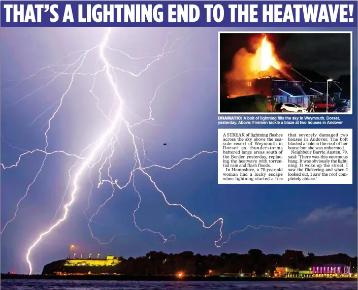  ??  ?? DRAMATIC: A bolt of lightning fills the sky in Weymouth, Dorset, yesterday. Above: Firemen tackle a blaze at two houses in Andover