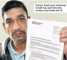  ??  ?? Gurtac Swali says Universal Credit has sent him into arrears and made him ill