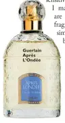  ??  ?? Guerlain Après L’Ondée