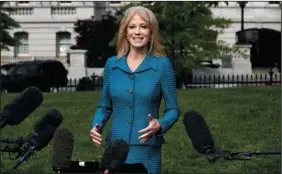  ?? OLIVIER DOULIERY/ABACA PRESS FILE PHOTOGRAPH ?? Counselor to the President Kellyanne Conway speaks to reporters outside of the White House, April 30 in Washington, D.C.