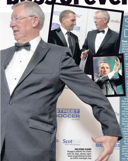  ??  ?? HELPING HAND Rodgers admits his chats with Sir Alex, above, have been inspiratio­nal to him as Celtic manager, top