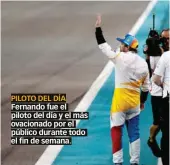  ??  ?? PILOTO DEL DÍA Fernando fue el piloto del día y el más ovacionado por el público durante todo el fin de semana.