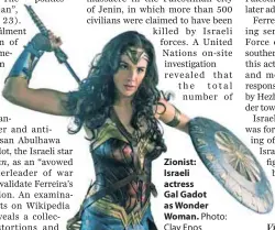  ??  ?? Zionist:
Israeli actress
Gal Gadot as Wonder Woman. Photo: Clay Enos
