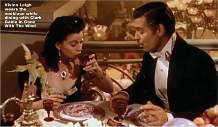  ??  ?? Vivien Leigh wears the necklace while dining with Clark Gable in Gone With The Wind