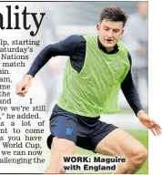  ??  ?? WORK: Maguire with England