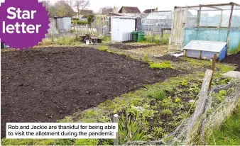  ??  ?? Rob and Jackie are thankful for being able to visit the allotment during the pandemic