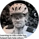  ??  ?? Learning to ride a bike has helped Kyle help others