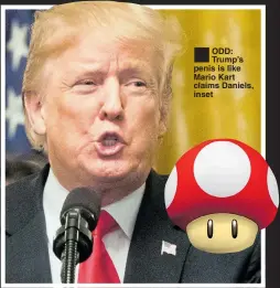  ??  ?? ®ÊODD: Trump’s penis is like Mario Kart claims Daniels, inset