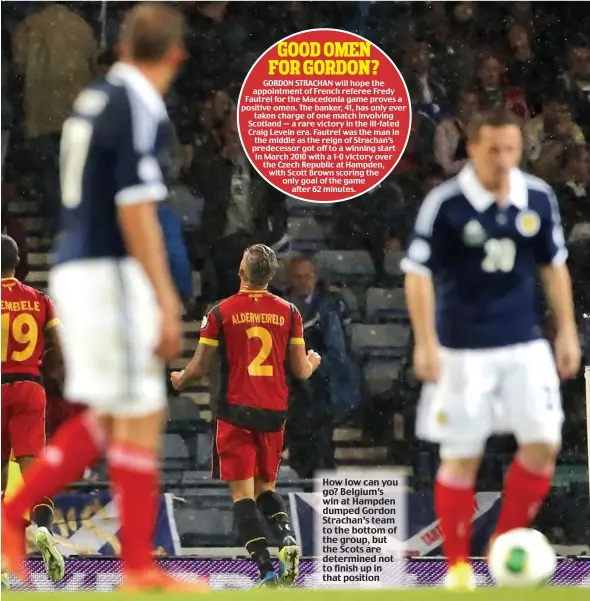  ??  ?? How low can you go? Belgium’s win at Hampden dumped Gordon Strachan’s team to the bottom of the group, but the Scots are determined not to finish up in that position