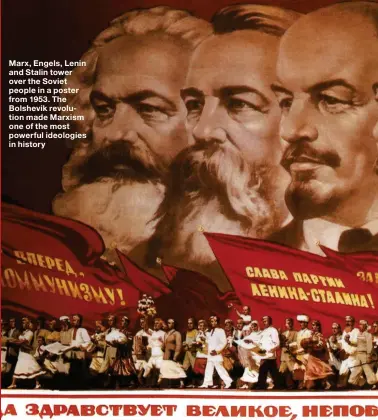  ??  ?? Marx, Engels, Lenin and Stalin tower over the Soviet people in a poster from 1953. The Bolshevik revolution made Marxism one of the most powerful ideologies in history