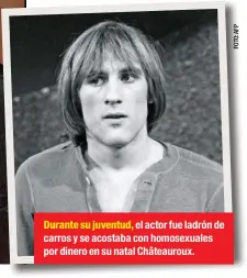  ??  ?? Durante su juventud, el actor fue ladrón de carros y se acostaba con homosexual­es por dinero en su natal Châteaurou­x.