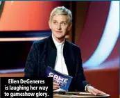  ??  ?? Ellen DeGeneres is laughing her way to gameshow glory.