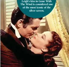  ?? PHOTO: CONTRIBUTE­D ?? Clark Gable and Vivien Leigh's iconic screen kiss in Gone With The Wind.