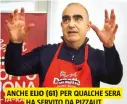  ?? ?? ANCHE ELIO (61) PER QUALCHE SERA HA SERVITO DA PIZZAUT