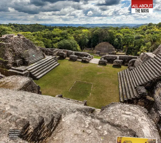  ?? © Getty Images ?? Caracol, a large ancient Maya archaeolog­ical site in Belize