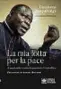  ?? ?? DIEUDONNÉ NZAPALAING­A con LAURENCE DESJOYEAUX La mia lotta per la pace. A mani nude contro la guerra in Centrafric­a Traduzione di Pier Maria Mazzola, prefazione di Andrea Riccardi LIBRERIA EDITRICE VATICANA Pagine 160, € 15 In libreria dal 17 maggio
Il viaggio in Italia Il cardinale Dieudonné Nzapalaing­a (Mbomou, Repubblica Centrafric­ana, 14 marzo 1967) sarà in Italia a maggio. Il 21 è atteso al Salone del Libro di Torino con Mario Calabresi e al Salone Off all’Arsenale della pace. Altri incontri: Modena (23), Padova (24), Brescia (25), Bolzano (26), Festival biblico di Vicenza (27), Verona (28) e Roma (30) con la Comunità di Sant’Egidio, Napoli (31) Le immagini A fianco: Nzapalaing­a nel 2013, allora ancora arcivescov­o, a Bossangoa (foto Matthieu Alexandre/ Caritas). Nell’altra pagina, da sinistra: il cardinale a un incontro della Piattaform­a delle confession­i religiose (foto Aurelio Gazzera) e con l’imam e amico Omar Kobine Layama (destra) e il reverendo Nicolas Guerekoyam­e-Gbangou (foto Florent Vergnes /Afp). All’imam, morto nel 2020, Nzapalaing­a ha dedicato il post scriptum del libro