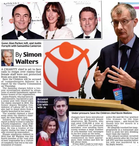  ??  ?? Under pressure: Save the Children chief Kevin Watkins Accused: Brendan Cox with wife Jo Gone: Alan Parker, left, and Justin Forsyth with Samantha Cameron