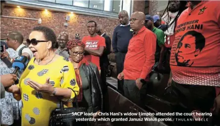  ?? / THULANI MBELE ?? SACP leader Chris Hani’s widow Limpho attended the court hearing yesterday which granted Janusz Waluś parole.