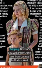  ??  ?? . Gripping: Dormer’s. Elsa with Peter Craft’s. . son, Trevor, played. . by Hudson West.