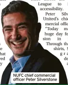  ?? ?? NUFC chief commercial officer Peter Silverston­e