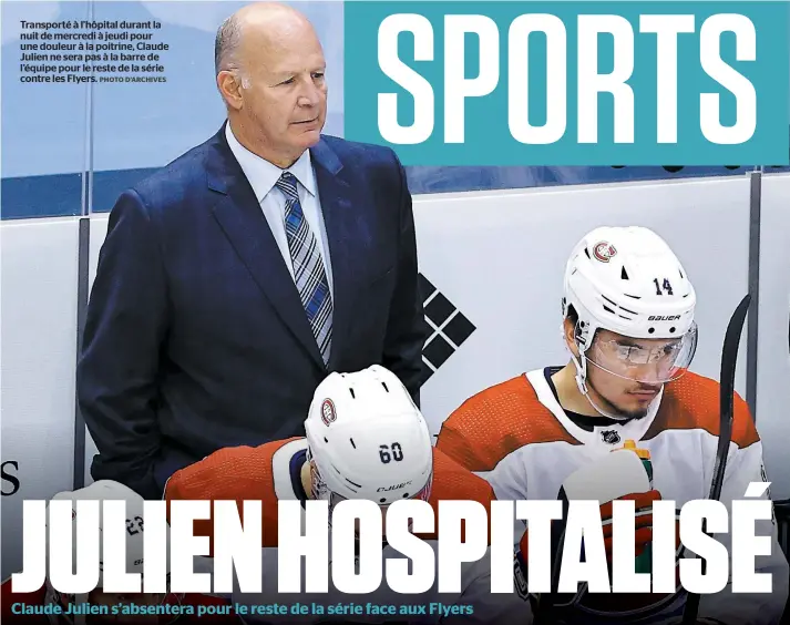  ?? PHOTO D’ARCHIVES ?? Transporté à l’hôpital durant la nuit de mercredi à jeudi pour une douleur à la poitrine, Claude Julien ne sera pas à la barre de l’équipe pour le reste de la série contre les Flyers.