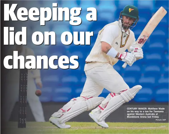  ?? Picture: AAP ?? CENTURY MAKER: Matthew Wade on his way to a ton for Tasmania against Western Australia at Blundstone Arena last Friday.