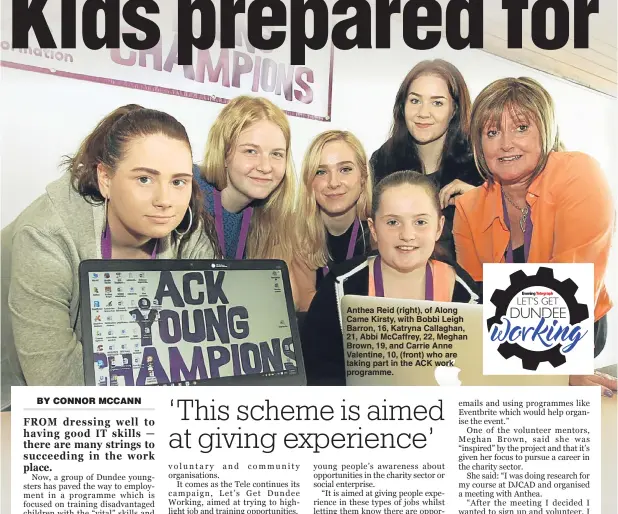  ??  ?? Anthea Reid (right), of Along Came Kirsty, with Bobbi Leigh Barron, 16, Katryna Callaghan, 21, Abbi McCaffrey, 22, Meghan Brown, 19, and Carrie Anne Valentine, 10, (front) who are taking part in the ACK work programme.