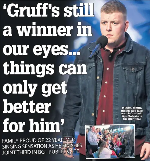  ??  ?? Inset, family, friends and fans watch Gruffydd Wyn Roberts in the BGT final