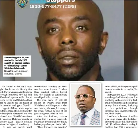  ?? NYPD; THEODORE PARISIENNE FOR NYDN ?? Shamar Leggette, 41, was wanted in the July 2022 caught-on-camera stickup of “Bling Bishop” Lamor Whitehead (below) in Brooklyn.