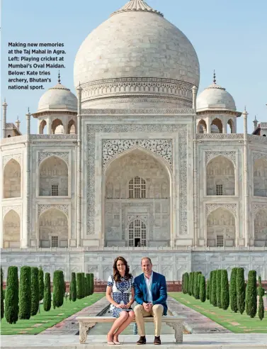  ??  ?? Making new memories at the Taj Mahal in Agra. Left: Playing cricket at Mumbai’s Oval Maidan. Below: Kate tries archery, Bhutan’s national sport.