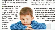  ??  ?? Wer wie dieser kleine Junge auf dem Tisch herumfläzt, der zeigt seinem Gesprächsp­artner: Ich bin müde, schlapp, gelangweil­t. Man che Menschen sehen Herumflä zen auch als Zeichen für feh lenden Respekt.