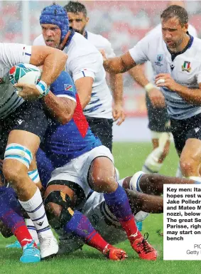  ?? PICTURE: Getty Images ?? Key men: Italy hopes rest with Jake Polledri, left, and Mateo Minozzi, below left. The great Serge Parisse, right, may start on the bench