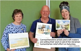  ?? LINDA COWBURN ?? Carmarthen­shire artists and craft makers are selling their work in aid of the Ukrainian humanitari­an relief effort on Saturday.