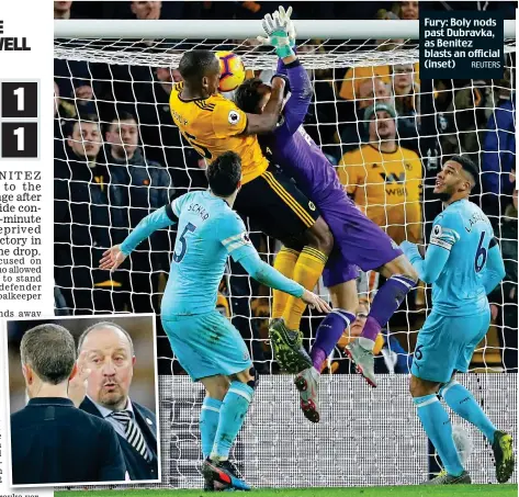  ?? REUTERS ?? Fury: Boly nods past Dubravka, as Benitez blasts an official (inset)