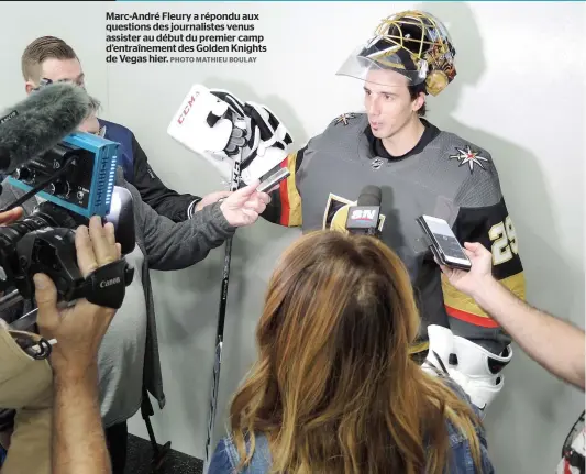  ??  ?? Marc-André Fleury a répondu aux questions des journalist­es venus assister au début du premier camp d’entraîneme­nt des Golden Knights de Vegas hier.