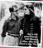  ??  ?? She is still good friends with Woody Allen, who she dated in the ‘70s.