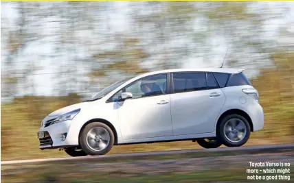  ??  ?? Toyota Verso is no more – which might not be a good thing