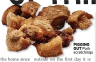  ??  ?? PIGGING OUT Pork scratching­s